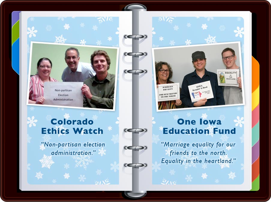 Colorado Ethics Watch: “Non-partisan Election Administration” / One Iowa Education Fund: “Marriage Equality for our friends to the North. Equality in the Heartland.”