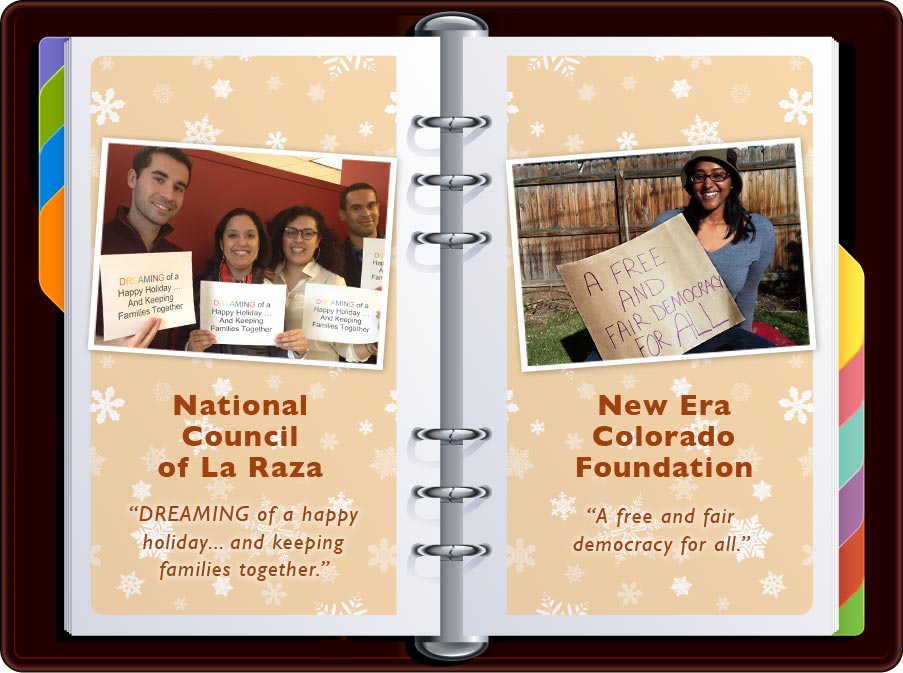 National Council of La Raza: “Dreaming of a Happy Holiday... And Keeping Families Together” / New Era Colorado: “A Free and Fair Democracy for All”